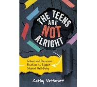 The Teens Are Not Alright: School and Classroom Practices to Support Student Well-Being