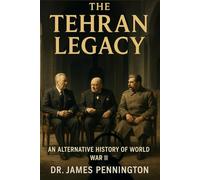 The Tehran Legacy: An Alternative History of World War II