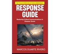 The Telecommunications Emergency Response Guide: Restoring Critical Communications in Disaster Zones