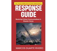 The Telecommunications Emergency Response Guide: Restoring Critical Communications in Disaster Zones