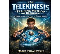 The Telekinesis Training Method for Beginners: A Guide to Learning How to Control Reality