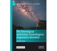 The Teleological and Kalam Cosmological Arguments Revisited