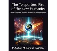 The Teleporters: Rise of the New Humanity: Unite, Survive, and Discover: The Battle for Humanity Begins