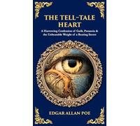 The Tell-Tale Heart: A Harrowing Confession of Guilt, Paranoia & the Unbearable Weight of a Beating Secret (Deluxe Hardbound Edition)