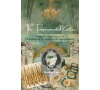 The Temperamental Knitter: A Knitting & Crochet Journal for Mind Decluttering, Slow Living & Creative Planning