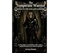 The Temperate Warrior: Lessons for Life, Love, and Leadership