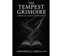 The Tempest Grimoire:: A Practical Guide to Storm Magick