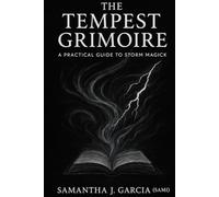 The Tempest Grimoire:: A Practical Guide to Storm Magick