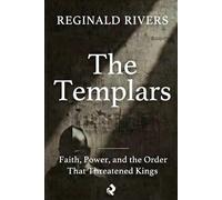 The Templars: Faith, Power, and the Order That Threatened Kings