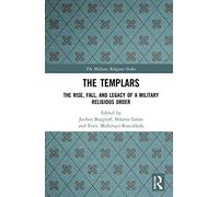 The Templars: The Rise, Fall, and Legacy of a Military Religious Order