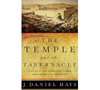 The Temple and the Tabernacle: A Study of God’s Dwelling Places from Genesis to Revelation