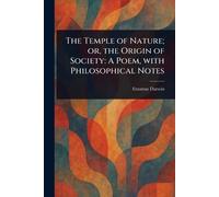 The Temple of Nature; or, the Origin of Society: A Poem, With Philosophical Notes