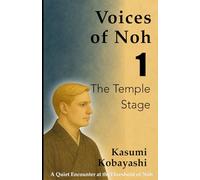 The Temple Stage - A Trial Lesson in Voice and Presence: A Quiet Introduction to Noh Practice from Within and Without