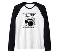 The Tempo Is What I Say It Is Funny Drummer Batteria Maglia con Maniche Raglan