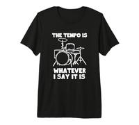 The Tempo Is Whatever I Say It Is Maglietta Funny Cool Drummer Maglietta Premium