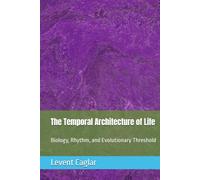 The Temporal Architecture of Life: Biology, Rhythm, and Evolutionary Threshold