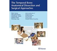 The Temporal Bone: Anatomical Dissection and Surgical Approaches [Lingua inglese]
