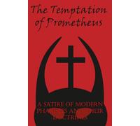 The Temptation of Prometheus: A Satire of Modern Pharisees and their Doctrines