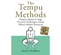 The Tempu Methods:Tempu's Japanese-Yoga Practical Techniques which Ohtani Shohei Practiced