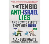The Ten Big Anti-Israel Lies: And How to Refute Them with Truth