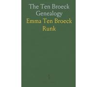 The Ten Broeck Genealogy: Being the Records and Annals of Dirck Wesselse Ten Broeck of Albany and His Descendants