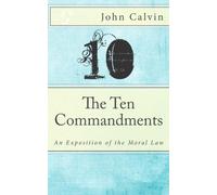 The Ten Commandments: An Exposition of the Moral Law