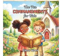 THE TEN COMMANDMENTS FOR KIDS: Ten Loving Rules from God, Told Through Stories and Simple Words for Little Ones