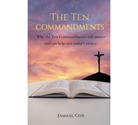 The Ten Commandments: Why the Ten Commandments Still Matter and can help save today’s society.