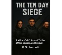 The Ten Day Siege: A Military Sci-Fi Survival Thriller of War, Courage, and Survival