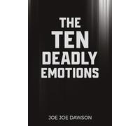 The Ten Deadly Emotions: Break Free from Hidden Strongholds and Walk in Spiritual Freedom