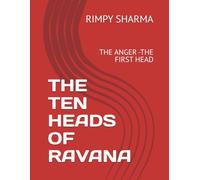 THE TEN HEADS OF RAVANA: THE ANGER -THE FIRST HEAD