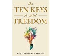 Dain Heer Gary M Douglas The Ten Keys to Total Freedom (Tascabile)