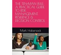 THE TEN-MAN RULE: A PRACTICAL GUIDE TO RISK MANAGEMENT, RESILIENCE & DECISION CONTROL
