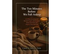 The Ten Minutes Before We Fall Asleep: A 52-W evotional for Married Couples with Scripture, Honest Questions, and Prayers to Say Out Loud