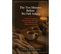 The Ten Minutes Before We Fall Asleep: A 52-W evotional for Married Couples with Scripture, Honest Questions, and Prayers to Say Out Loud