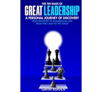 The Ten Rules of Good Leadership: A Personal Journey of Discovery: From Bouncer to Boardroom and From the Cage to the Stage