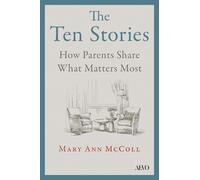 The Ten Stories: What Aging Parents Want Us to Hear