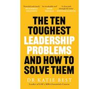The Ten Toughest Leadership Problems: And How to Solve Them