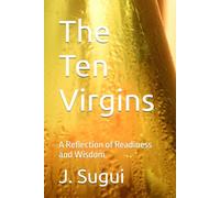 The Ten Virgins: A Reflection of Readiness and Wisdom