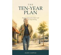 The Ten-Year Plan: Staying Independent Before and After You Stop Driving