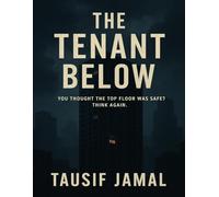 The Tenant Below: A Haunting Psychological Suspense Thriller of Paranoia and Urban Isolation: You thought the top floor was safe? Think again.
