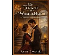 THE TENANT OF WILDFELL HALL - An Annotated Victorian Romance