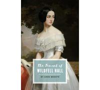 The Tenant of Wildfell Hall: The 1848 Gothic Romance Classic (Annotated)