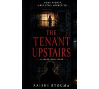 The Tenant Upstairs: A Tokyo Noir Story