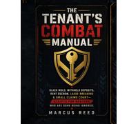 The Tenant's Combat Manual: Black Mold, Withheld Deposits, Rent Escrow, Lease-Breaking and Small Claims Court Scripts for Renters Who Are Done Being Ignored