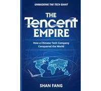 The Tencent Empire: How a Chinese Tech Company Conquered the World