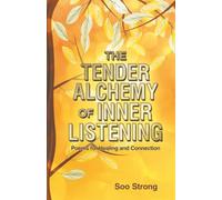 The Tender Alchemy of Inner Listening: Poems for Healing and Connection