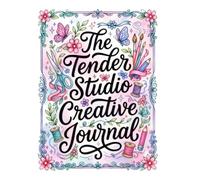 The Tender Studio: A Journal for Women Who Create: 48 Creative Prompts, Affirmation Pages & Creative Wellness Tracker Across Six Themes for Creative Self-Care and Mindful Expression