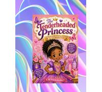THE TENDERHEADED PRINCESS: A ROYAL GUIDE TO LOVING AND CARING FOR YOUR BEAUTIFUL CROWN