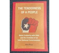 The Tenderness of a People: Welsh Solidarity with Chile and the Evolution of an InterNational Consciousness